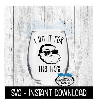 Christmas SVG, I Do It For The Hos SVG Files, Santa Wine SVG Instant Download, Cricut Cut Files, Silhouette Cut Files, Download, Print