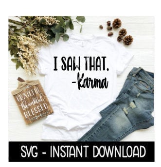 I Saw That Karma SVG, Funny Sarcastic Mom Tee Shirt SVG Files, Instant Download, Cricut Cut Files, Silhouette Cut Files, Download, Print