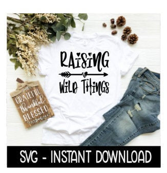 Raising Wild Things SVG, Funny Sarcastic Mom Tee Shirt SVG Files, Instant Download, Cricut Cut Files, Silhouette Cut Files, Download, Print