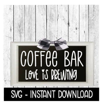 Coffee Bar Love Is Brewing SVG, Rustic Farmhouse Sign SVG Files, Instant Download, Cricut Cut Files, Silhouette Cut Files, Download, Print