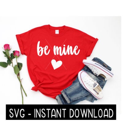 Valentine's Day SVG Files, Be Mine With Heart Tee Shirt SVG, Instant Download, Cricut Cut Files, Silhouette Cut Files, Download, Print