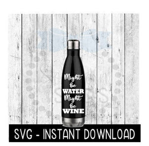Water Bottle SVG, Might Be Water Might Be Wine Workout SVG File, Exercise Gym SVG, Instant Download, Cricut Cut Files, Silhouette Cut Files