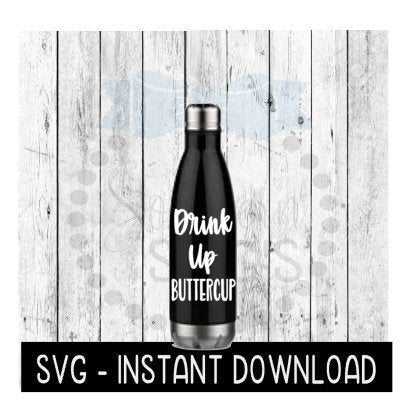 Water Bottle SVG, Drink Up Buttercup Workout SVG File, Exercise Gym SVG, Instant Download, Cricut Cut Files, Silhouette Cut Files