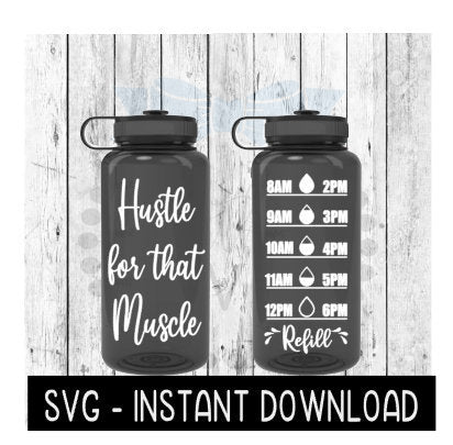 Water Tracker Bottle SVG, Hustle For That Muscle SVG File, SVG, Instant Download, Cricut Cut Files, Silhouette Cut Files