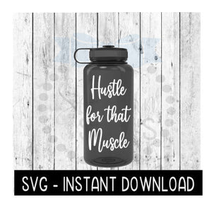 Water Bottle SVG, Hustle For That Muscle SVG File, Exercise Gym SVG, Instant Download, Cricut Cut Files, Silhouette Cut Files