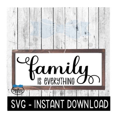 Family Is Everything SVG, Farmhouse Sign SVG Files, SVG Instant Download, Cricut Cut Files, Silhouette Cut Files, Download