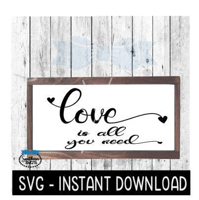 Love Is All You Need Farmhouse Valentine's Day SVG Files, Instant Download, Cricut Cut Files, Silhouette Cut Files, Download, Print