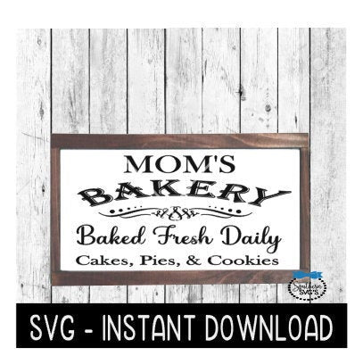 Mom's Bakery SVG, Farmhouse Sign SVG File, Instant Download, Cricut Cut File, Silhouette Cut Files, Download, Print