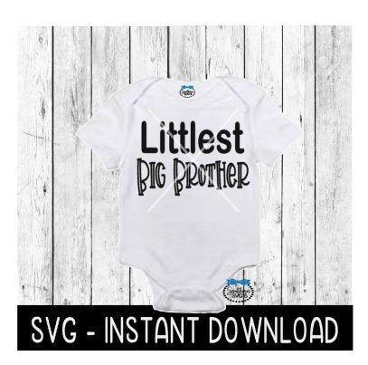 Littlest Big Brother SVG, Baby Bodysuit SVG Files, Instant Download, Cricut Cut Files, Silhouette Cut Files, Download, Print