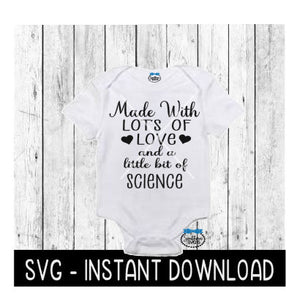 Made With Lots Of Love And A Little Bit Of Science SVG, IVF Baby Bodysuit SVG File, Instant Download, Cricut Cut File, Silhouette Cut File