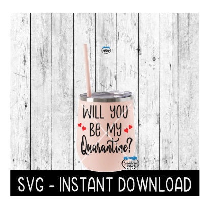 Will You Be My Quarantine, Valentines Day SVG, SVG Files, Instant Download, Cricut Cut Files, Silhouette Cut Files, Download, Print