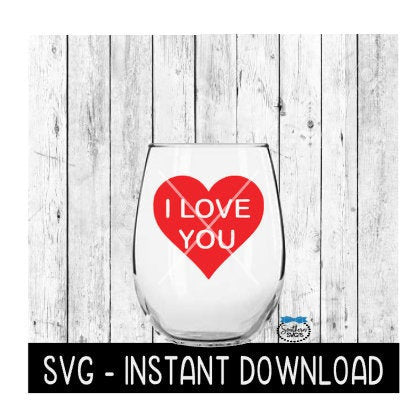 I Love You In Heart, Valentines Day SVG, Wine Glass SVG Files, Instant Download, Cricut Cut Files, Silhouette Cut Files, Download, Print