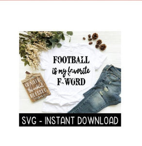 Football Is My Favorite F Word SVG, SVG Files, Instant Download, Cricut Cut Files, Silhouette Cut Files, Download, Print