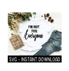 I'm Not For Everyone SVG, SVG Files, Instant Download, Cricut Cut Files, Silhouette Cut Files, Download, Print