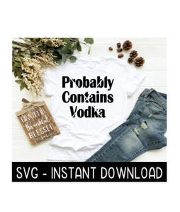 Probably Contains Vodka SVG, SVG Files, Instant Download, Cricut Cut Files, Silhouette Cut Files, Download, Print