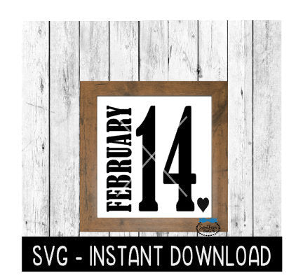 February 14, Valentine's Day Farmhouse Sign SVG, SVG Files, Instant Download, Cricut Cut Files, Silhouette Cut Files, Download, Print
