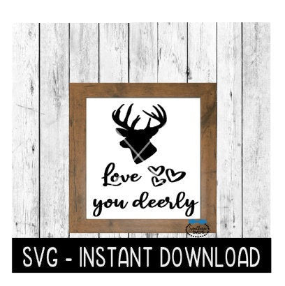 Love You Deerly, Valentine's Day Farmhouse Sign SVG, SVG Files, Instant Download, Cricut Cut Files, Silhouette Cut Files, Download, Print