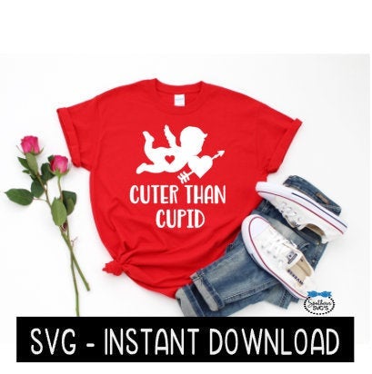 Cuter Than Cupid SVG, Valentine's Day Tee Shirt SVG File, Instant Download, Cricut Cut Files, Silhouette Cut Files, Download, Print