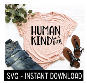 Human, Kind Be Both SVG Files, Tee Shirt SVG File, Instant Download, Cricut Cut File, Silhouette Cut Files, Download