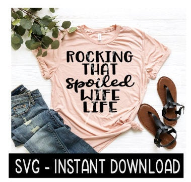 Rocking That Spoiled Wife Life SVG Files, Tee Shirt SVG File, Instant Download, Cricut Cut File, Silhouette Cut Files, Download