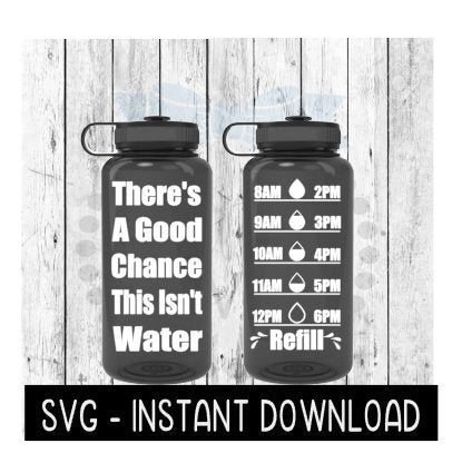 Water Tracker Bottle SVG, There's A Good Chance This Isn't Water SVG File, SVG, Instant Download, Cricut Cut Files, Silhouette Cut Files