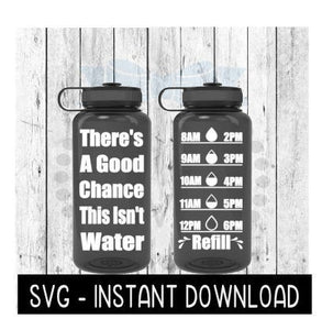 Water Tracker Bottle SVG, There's A Good Chance This Isn't Water SVG File, SVG, Instant Download, Cricut Cut Files, Silhouette Cut Files