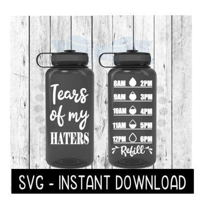 Water Tracker Bottle SVG, Tears Of My Haters Water SVG File, SVG, Instant Download, Cricut Cut Files, Silhouette Cut Files