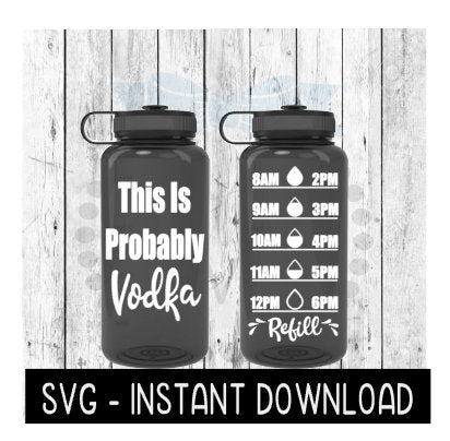 Water Tracker Bottle SVG, This Is Probably Vodka SVG File, SVG, Instant Download, Cricut Cut Files, Silhouette Cut Files