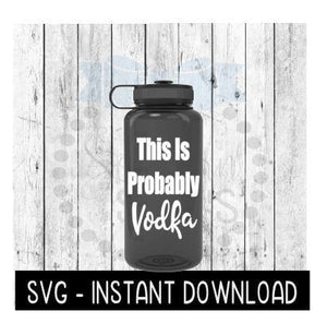 Water Bottle SVG, This Is Probably Vodka Workout SVG File, Exercise Gym SVG, Instant Download, Cricut Cut Files, Silhouette Cut Files