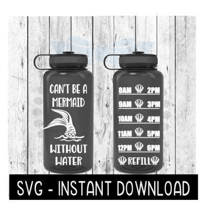 Water Tracker Bottle SVG, Can't Be A Mermaid Without Water SVG File, SVG, Instant Download, Cricut Cut Files, Silhouette Cut Files