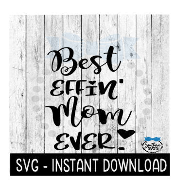 Best Effin' Mom Ever SVG, Funny Sarcastic SVG File, Instant Download, Cricut Cut Files, Silhouette Cut Files, Download, Print