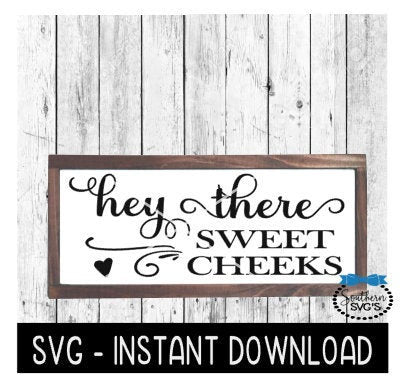 Hey There Sweet Cheeks SVG, Farmhouse Sign SVG Files, SVG Instant Download, Cricut Cut Files, Silhouette Cut Files, Download