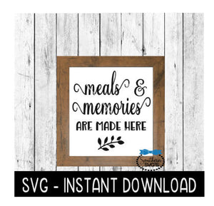 Meals & Memories Are Made Here SVG, Kitchen Farmhouse Sign SVG Files, SVG Instant Download, Cricut Cut Files, Silhouette Cut Files, Download