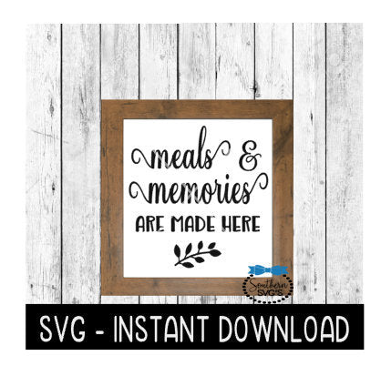 Meals & Memories Are Made Here SVG, Kitchen Farmhouse Sign SVG Files, SVG Instant Download, Cricut Cut Files, Silhouette Cut Files, Download