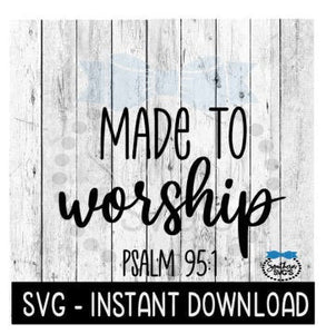 Made To Worship SVG, Inspirational SVG File, Instant Download, Cricut Cut File, Silhouette Cut Files, Download, Print