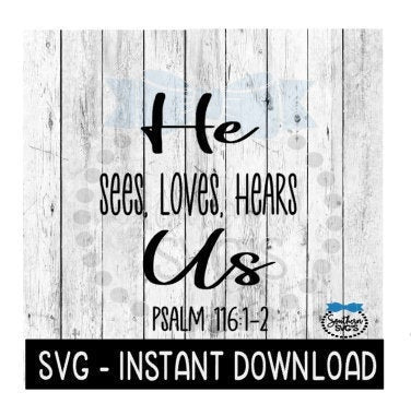 He Sees Loves Hears Us SVG, Inspirational SVG File, Instant Download, Cricut Cut File, Silhouette Cut Files, Download, Print