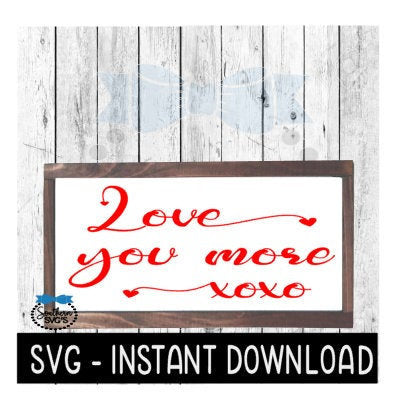 Valentine's Day Farmhouse, Love Your More Valentine's Day SVG File, Instant Download, Cricut Cut File, Silhouette Cut Files, Download, Print