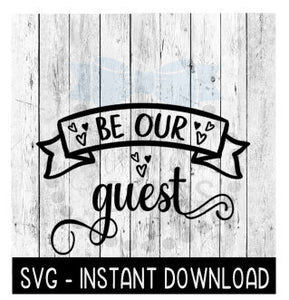 Be Our Guest SVG, Farmhouse Sign SVG Files, Instant Download, Cricut Cut Files, Silhouette Cut Files, Download, Print
