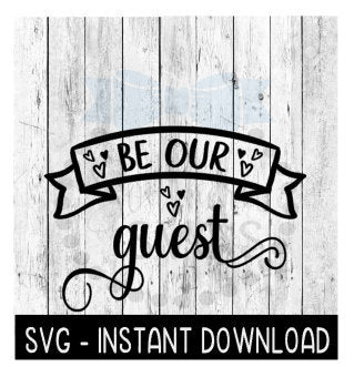 Be Our Guest SVG, Farmhouse Sign SVG Files, Instant Download, Cricut Cut Files, Silhouette Cut Files, Download, Print