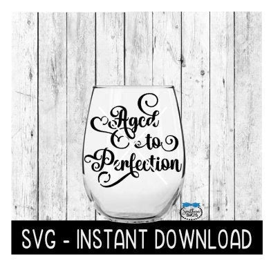 Aged To Perfection SVG, Funny Wine SVG Files, Instant Download, Cricut Cut Files, Silhouette Cut Files, Download, Print