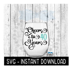 Cheers To 40 Years SVG, Birthday Wine SVG, Anniversary Wine SVG Files, Instant Download, Cricut Cut Files, Silhouette Cut Files, Download