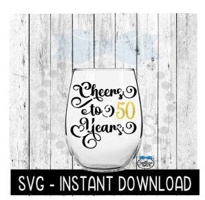 Cheers To 50 Years SVG, Birthday Wine SVG, Anniversary Wine SVG Files, Instant Download, Cricut Cut Files, Silhouette Cut Files, Download