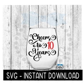 Cheers To 10 Years SVG, Birthday Wine SVG, Anniversary Wine SVG Files, Instant Download, Cricut Cut Files, Silhouette Cut Files, Download