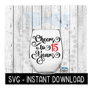 Cheers To 15 Years SVG, Birthday Wine SVG, Anniversary Wine SVG Files, Instant Download, Cricut Cut Files, Silhouette Cut Files, Download