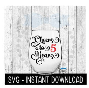 Cheers To 5 Years SVG, Birthday Wine SVG, Anniversary Wine SVG Files, Instant Download, Cricut Cut Files, Silhouette Cut Files, Download