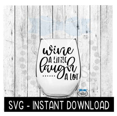 Wine A Little Laugh A Lot SVG, Wine Glass SVG Files, Instant Download, Cricut Cut Files, Silhouette Cut Files, Download, Print