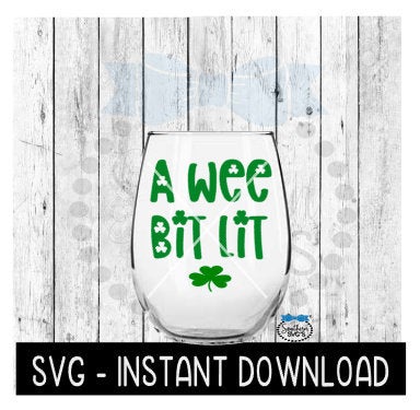 A Wee Bit Lit, St Patty's Day SVG, St Patrick's Day Wine SVG Files, Instant Download Cricut Cut Files, Silhouette Cut Files, Download, Print