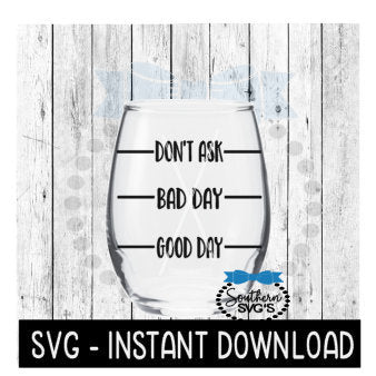 Don't Ask Bad Day Good Day SVG, Wine Glass SVG Files, Instant Download, Cricut Cut Files, Silhouette Cut Files, Download, Print