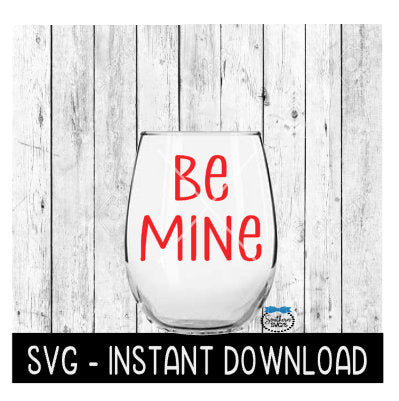 Be Mine, Valentines Day SVG, Wine Glass SVG Files, Instant Download, Cricut Cut Files, Silhouette Cut Files, Download, Print