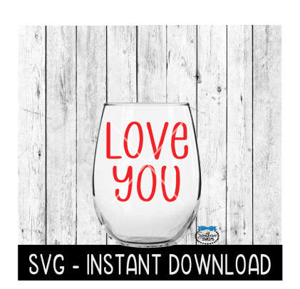 Love You, Valentines Day SVG, Wine Glass SVG Files, Instant Download, Cricut Cut Files, Silhouette Cut Files, Download, Print